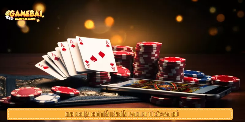 Kinh Nghiệm Chơi Tiến Lên Đếm Lá Online Từ Cao Thủ