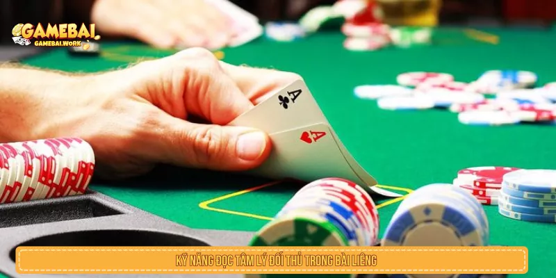 Kỹ năng đọc tâm lý đối thủ trong bài liêng