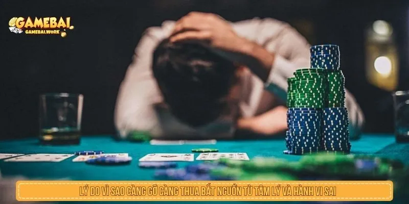 Lý do vì sao càng gỡ càng thua bắt nguồn từ tâm lý và hành vi sai