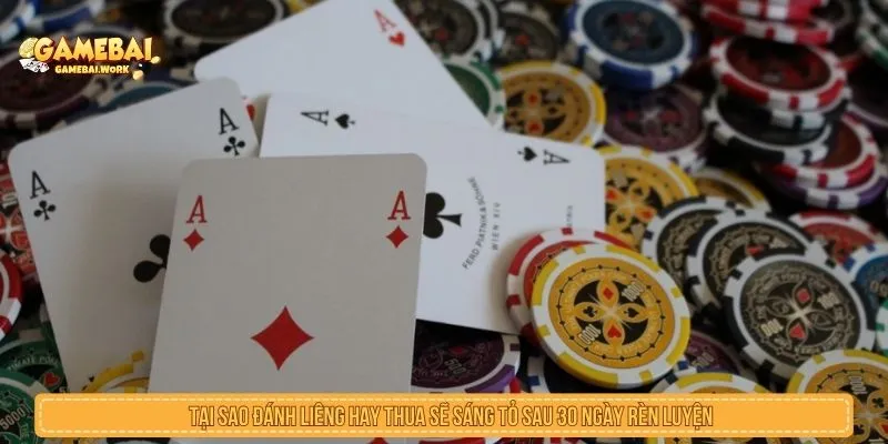 Tại sao đánh liêng hay thua sẽ sáng tỏ sau 30 ngày rèn luyện